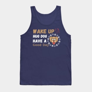 Wake Up Hug Dog Have A Good Day Tank Top